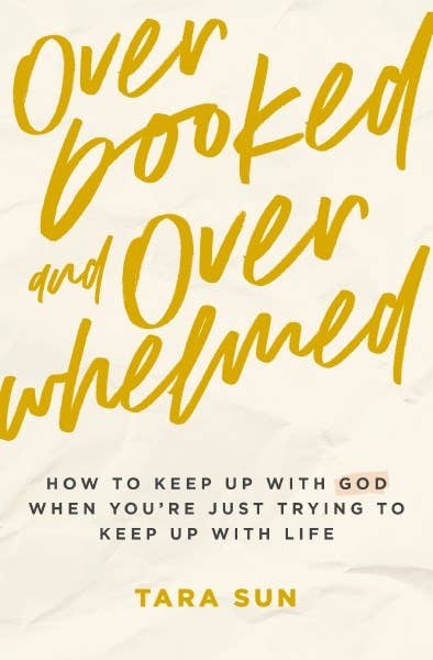 Overbooked and Overwhelmed : How to Keep Up with God