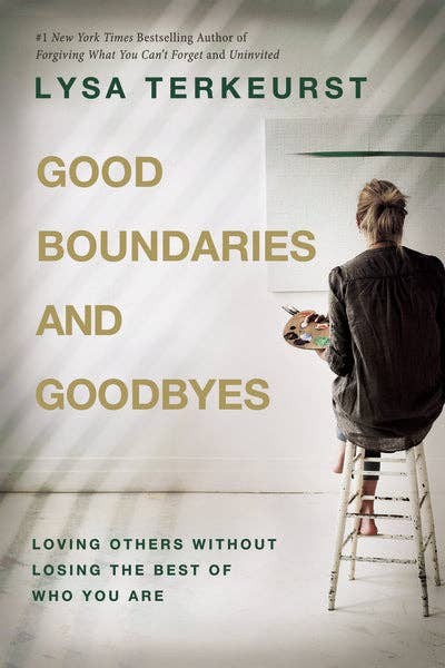 Good Boundaries And Goodbyes -  Lysa TerKeurst