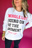 Simply Southern: Whole Lot Going On At The Moment Sweatshirt