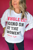 Simply Southern: Whole Lot Going On At The Moment Sweatshirt