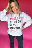 Simply Southern: Whole Lot Going On At The Moment Sweatshirt